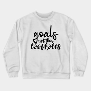 Goals and their Loopholes Crewneck Sweatshirt